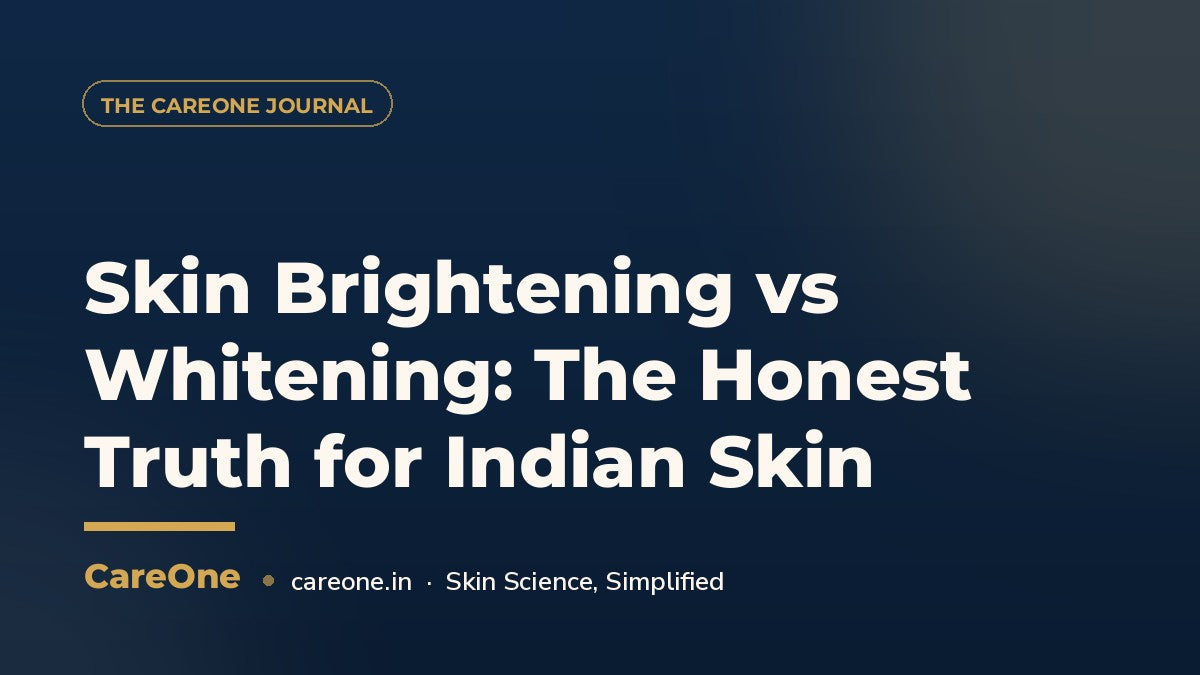 Skin Brightening vs Whitening: The Honest Truth for Indian Skin — CareOne blog cover