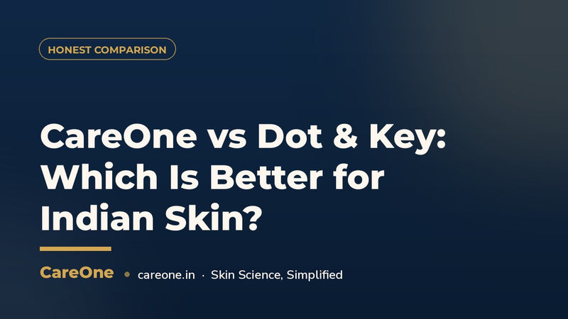CareOne vs Dot & Key: Which Is Better for Indian Skin? (2026 Honest Comparison)