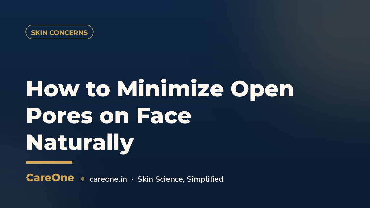 How to Minimize Open Pores on Face Naturally — CareOne blog cover