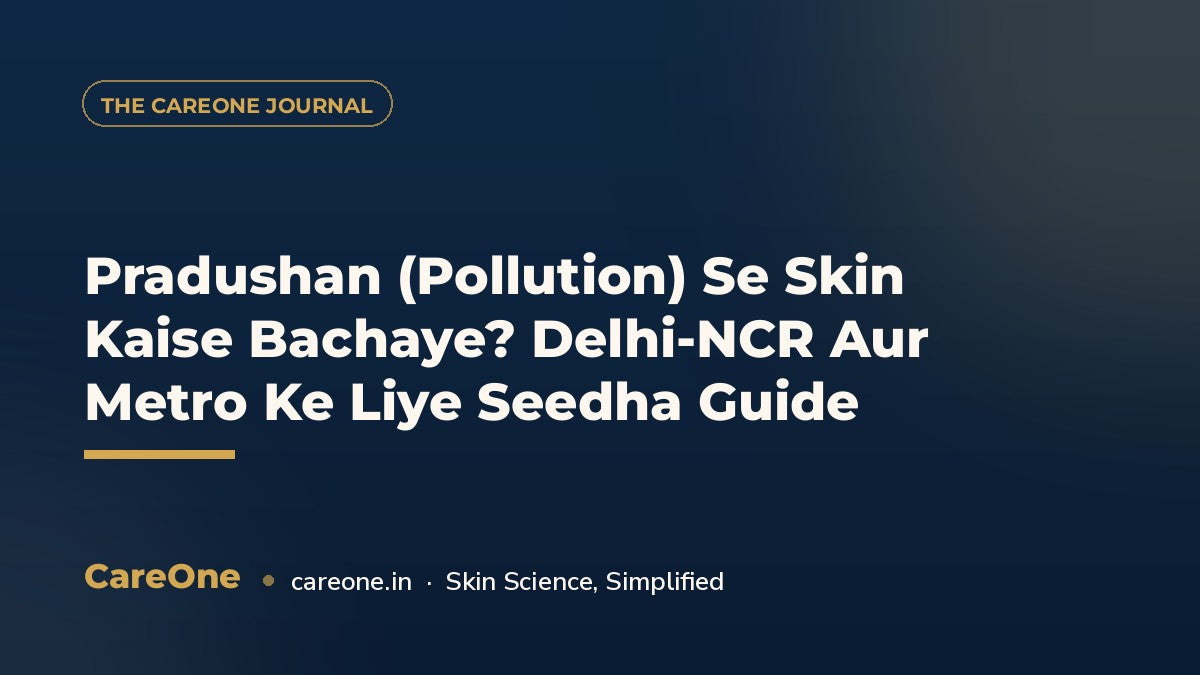 Pradushan (Pollution) Se Skin Kaise Bachaye? Delhi-NCR Aur Metro Ke Liye Seedha Guide — CareOne blog cover