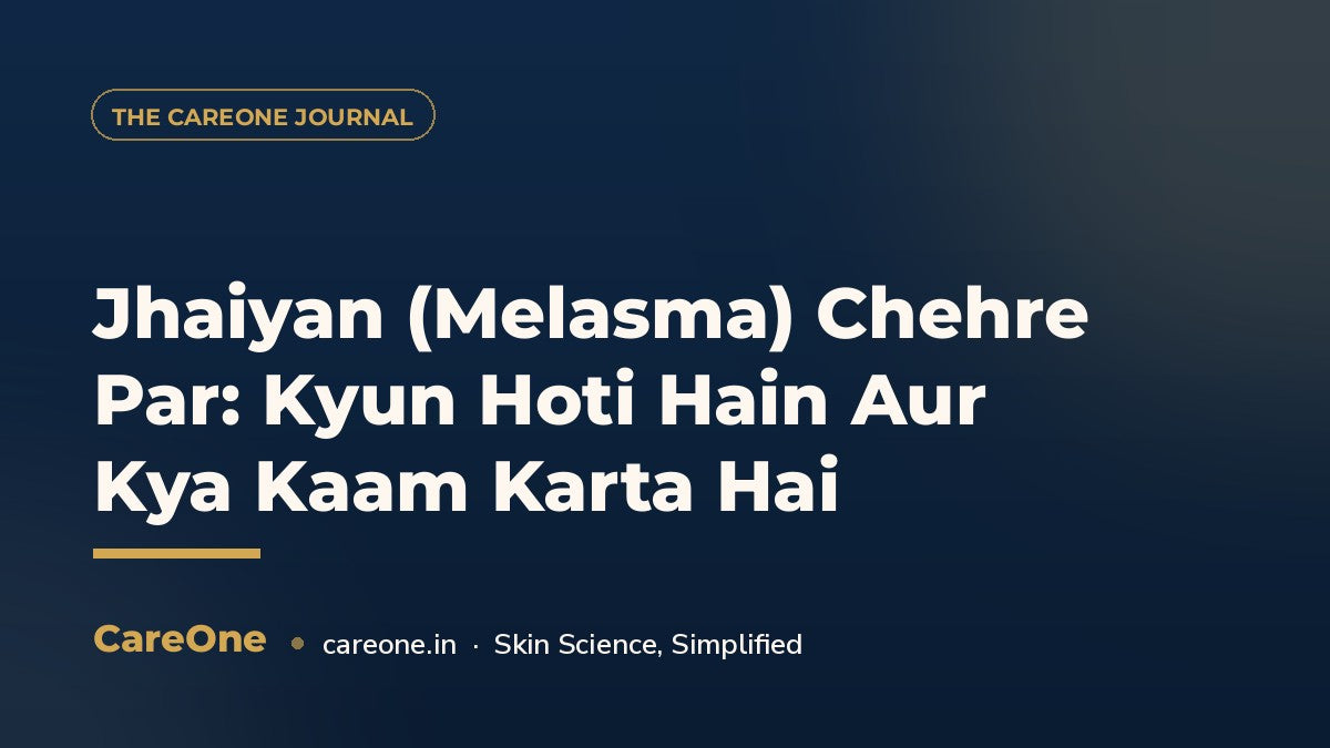 Jhaiyan (Melasma) Chehre Par: Kyun Hoti Hain Aur Kya Kaam Karta Hai — CareOne blog cover