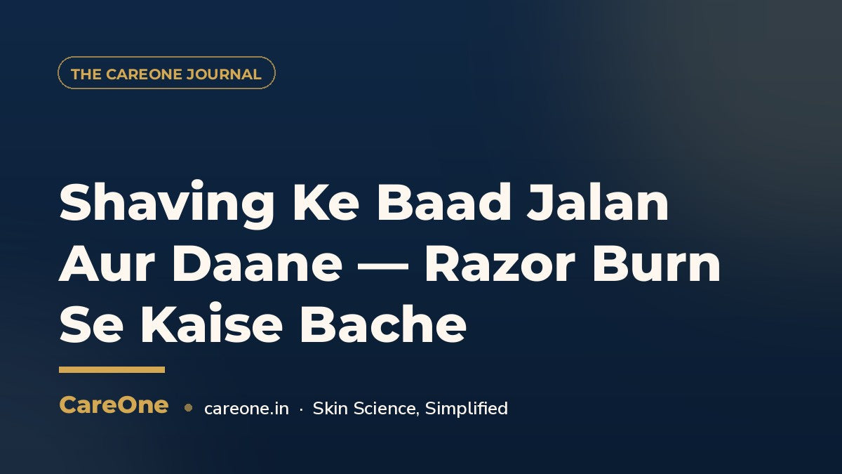 Shaving Ke Baad Jalan Aur Daane — Razor Burn Se Kaise Bache — CareOne blog cover